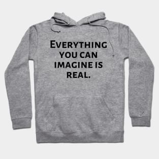 Everything you can imagine is real Hoodie